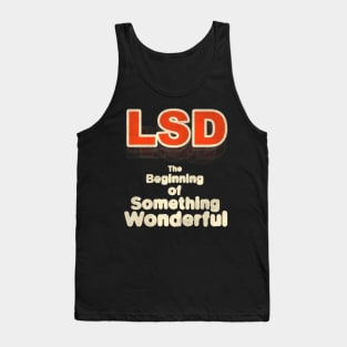 LSD The Beginning of Something Wonderful! Tank Top